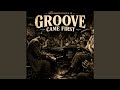 Groove Came First 