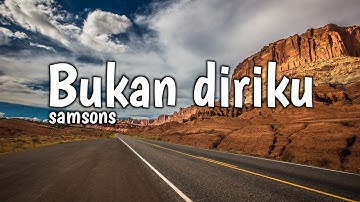 Samsons - Bukan Diriku (Lirik Lagu)