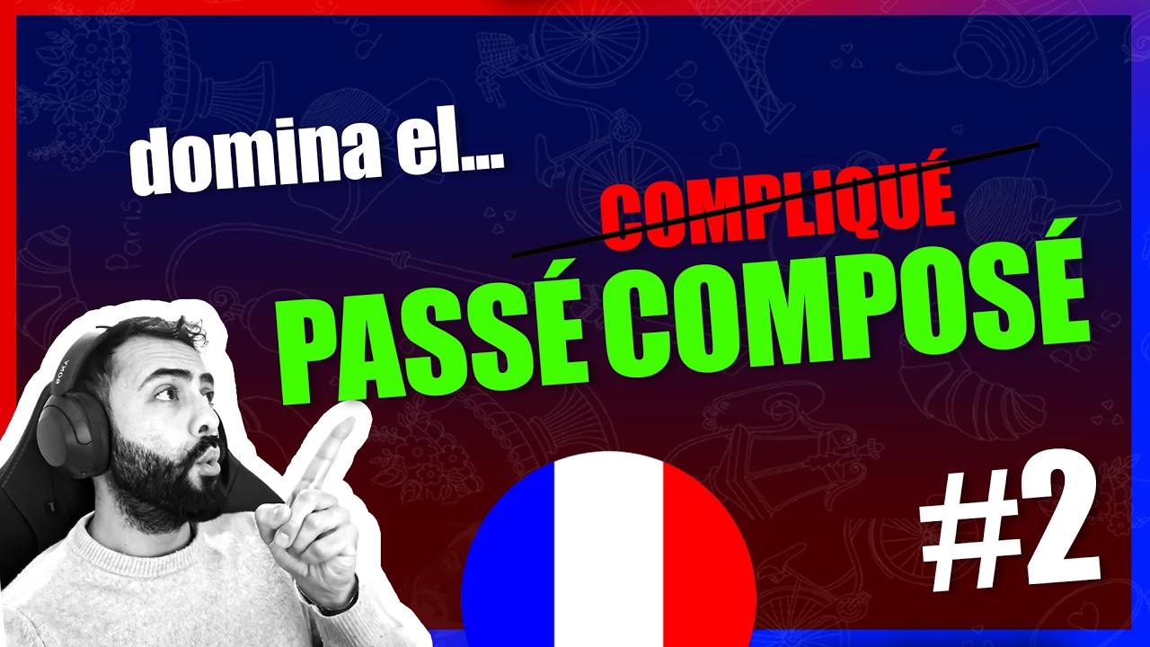 👉 Passé Composé EXPLICADO 🇫🇷✨ | La base para hablar en pasado en francés (AUXILIARES)