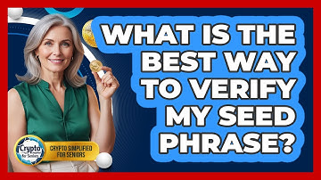 What Is The Best Way To Verify My Seed Phrase?