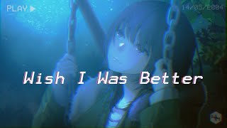 Kina - Wish I Was Better (ft yaeow) Lirik terjemahan