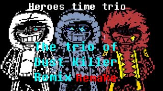 【animation】Heroes time trio The Trio Of Dust Killer Remix  Remake