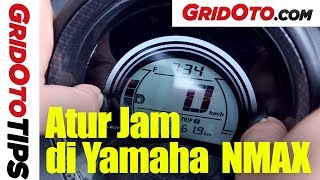 Cara Seting Jam Yamaha NMAX | How To | GridOtoTips