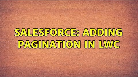 Salesforce: Adding Pagination in LWC