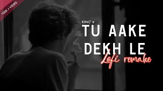 Tu Aake Dekh Le - KING | Lofi (Slowed + Reverb) | IND LoFi