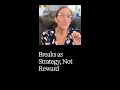 Breaks as strategy, not reward