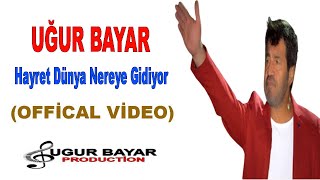 Uğur Bayar - Hayret Dünya Nereye Gidiyor ( ) Resimi