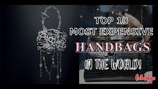 TOP 10 Most Expensive Handbags In The World