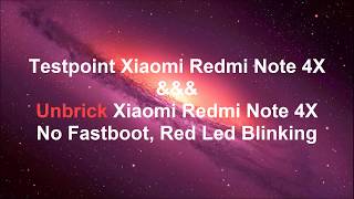 Unbrick Xiaomi Redmi Note 4X Hard Brick No Fastboot,Red Led Blinking -Testpoint Xiaomi Redmi Note 4X