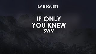 If Only You Knew | SWV