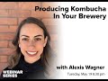 Producing Kombucha in Your Brewery with Alexis Wagner