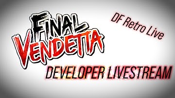 Final Vendetta Developer Livestream - DF Retro Live!