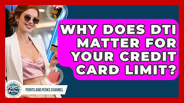 Why Does DTI Matter For Your Credit Card Limit? - Points and Perks Channel
