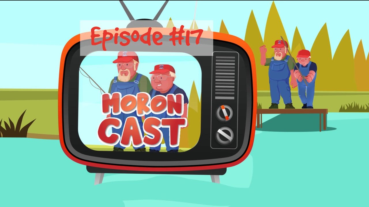 MoronCast Episode 17