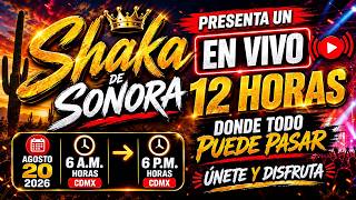 EN VIVO 12 HORITAS EL SHAKA DE SONORA ENTRA