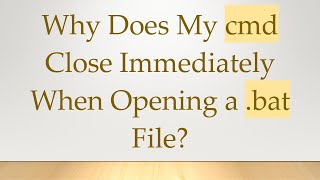 Why Does My cmd Close Immediately When Opening a .bat File