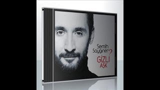 Semih Sayginer - Gizli Aşk Bu