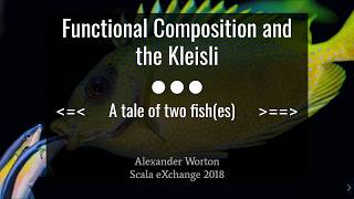 Functional Composition And The Kleisli (Scala Exchange 2018 Talk)