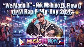 We Made It - Nik Makino@NikMakino  ft. Flow G@FLOWG  | OPM Rap &amp; Hip-Hop 2026 (@MusicPhNow  Cover)