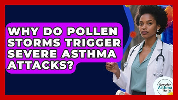 Why Do Pollen Storms Trigger Severe Asthma Attacks? - Everyday Asthma Tips