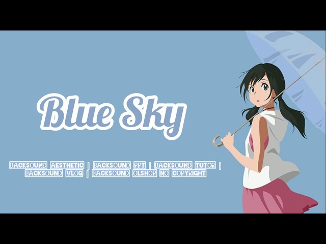 Blue Sky | Backsound ceria Aesthetic VLOG No Copyright class=