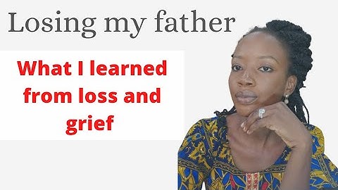 Grief and Loss: What I Learned After Losing My Father
