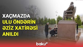 Xaçmazda Ulu Öndərin Əziz Xatirəsi Anıldı - Baku Tv