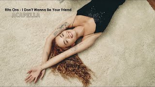 Rita Ora - I Don&#39;t Wanna Be Your Friend (Acapella 91bpm D Major)