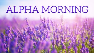 Music For a Positive and Creative Morning Relaxing Morning Music l 10Hz Alpha Brainwaves ☪04