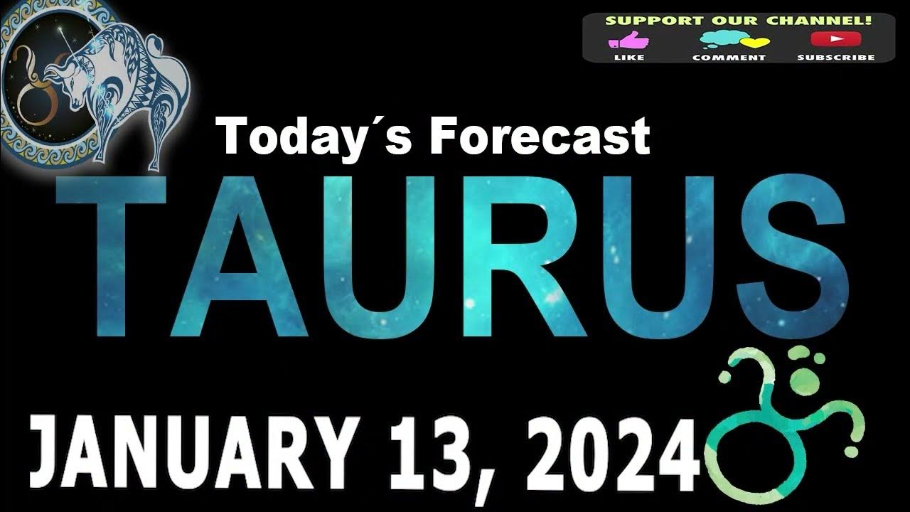 TAURUS TODAY'S HOROSCOPE JANUARY 13, 2024 YouTube