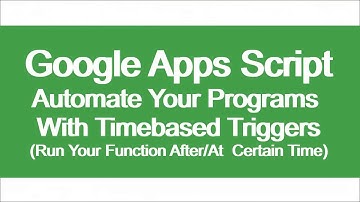 Google Apps Script: Run Your Function After/At  Certain Time