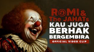 ROMI \u0026 The JAHATs - Kau Juga Berhak Bergembira