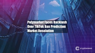 Polymarket Faces Backlash Over TikTok Ban Prediction Market