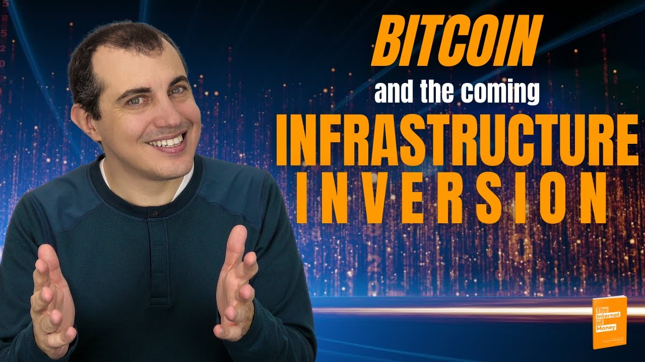 Video - Bitcoin and the Coming Infrastructure Inversion