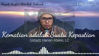 Kematian adalah Suatu Kepastian - Ustadz Hanan Atakki, LC