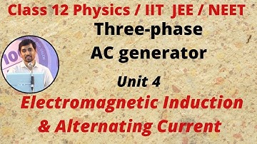 12th Physics Three - phase AC Generator  Electromagnetic Induction & Alternatinf Current  Unit 4