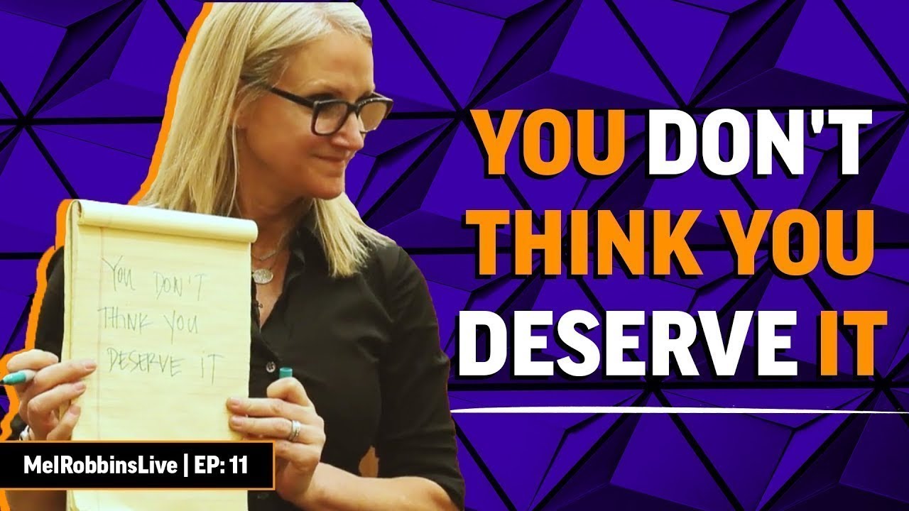 You Don T Think You Deserve It Mel Robbins Youtube