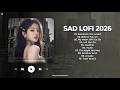 Sad Lofi Songs 2026 🌙 Playlist for Broken Hearts 💔 | Someone You Loved – New Lyrics Cover