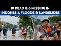 Indonesia Floods | Landslides &amp; Flash Floods In Sumatra Leave at Least 10 Dead &amp; 6 Missing