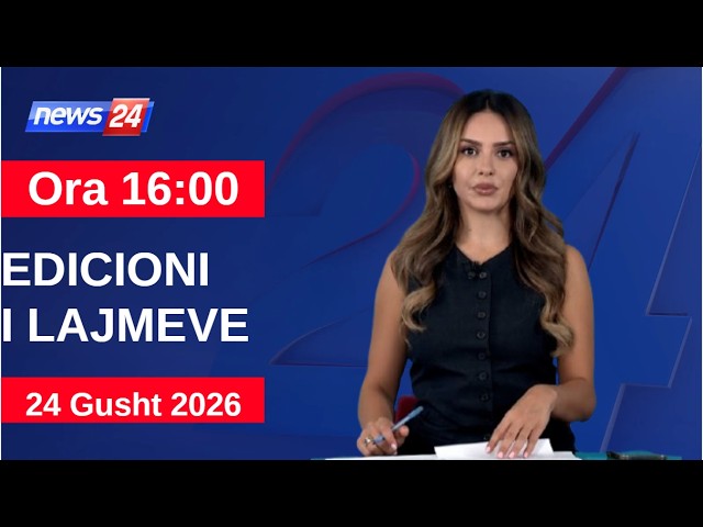 25 Gusht 2026 Edicioni i Lajmeve në News24 në studio Daljana Sejdia  (Ora 16:00)