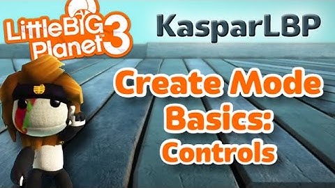 Little Big Planet 3- Create Mode Basics- Controls