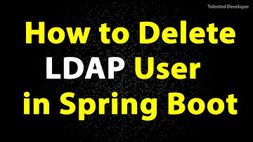 How to Delete LDAP User in Spring Boot | Deleting LDAP User