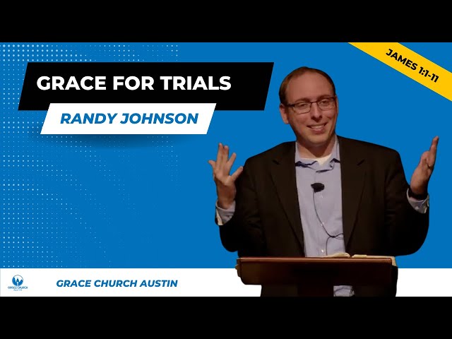 Grace For Trials, James 1:1-11 - Randy Johnson