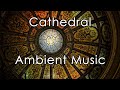 Cathedral Ambient Music | Sleep, Meditation, Relaxation