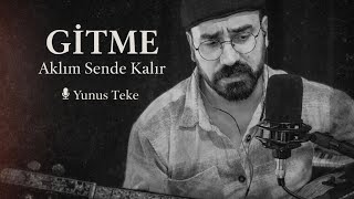 Yunus Teke - Gitme Aklım Sende Kalır