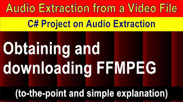 Obtaining and downloading FFMPEG | C# Console Project on Extracting Audio from a Video File