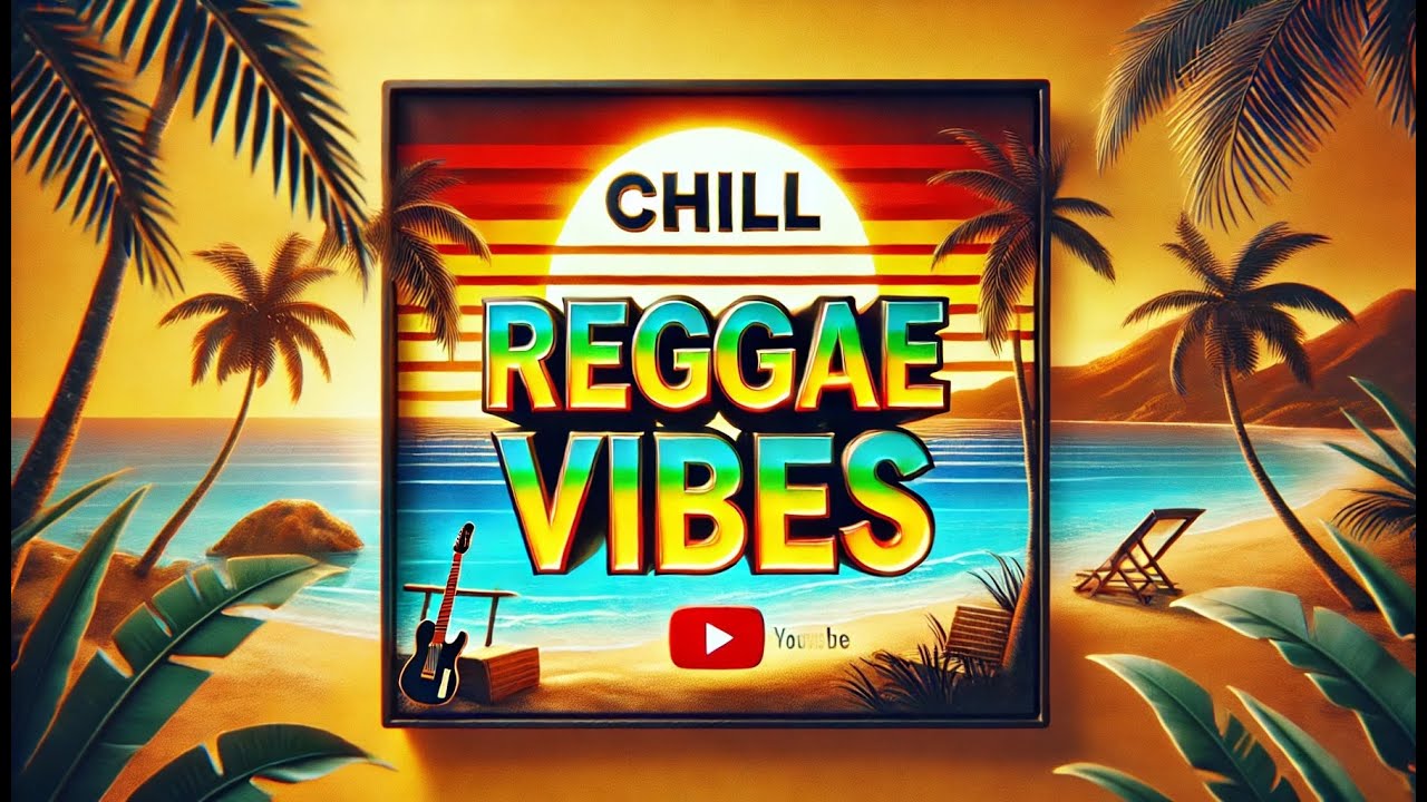 Chill Reggae Vibes - Relaxing Reggae Music for Work, Study & Relaxation ...