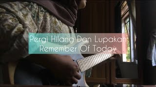 Pergi Hilang Dan Lupakan - Remember Of Today (Guitar Cover)