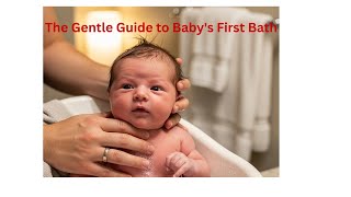 Bath Time Bliss: Gentle Newborn Bathing