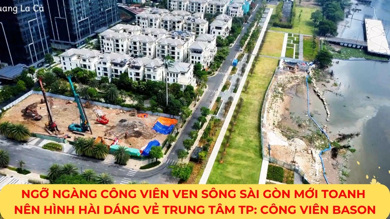 NGỠ NGÀNG Công viên ven sông SÀI GÒN mới toanh nên hình hài dáng vẻ trung tâm TP:  Công viên BASON
